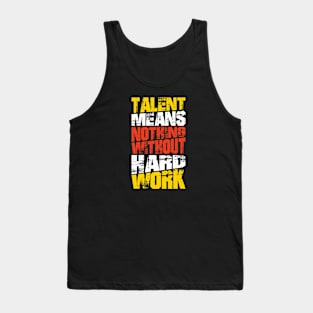 Talent Means Nothing Without Hard Work Tank Top